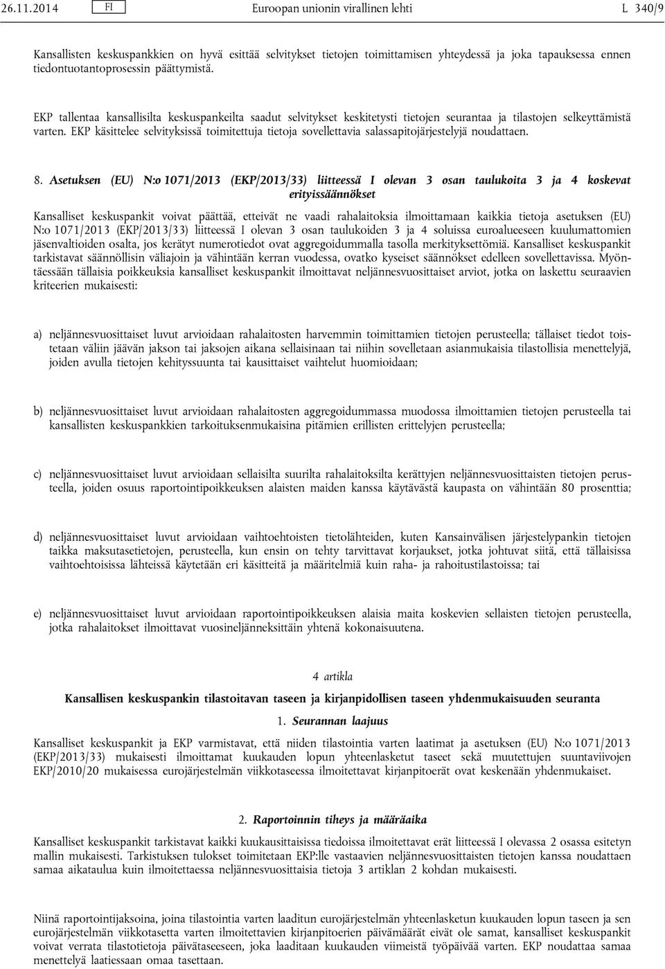 EKP tallentaa kansallisilta keskuspankeilta saadut selvitykset keskitetysti tietojen seurantaa ja tilastojen selkeyttämistä varten.