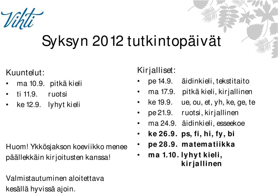 ma 17.9. ke 19.9. pe 21.9. äidinkieli, tekstitaito pitkä kieli, kirjallinen ue, ou, et, yh, ke, ge, te ruotsi, kirjallinen ma 24.