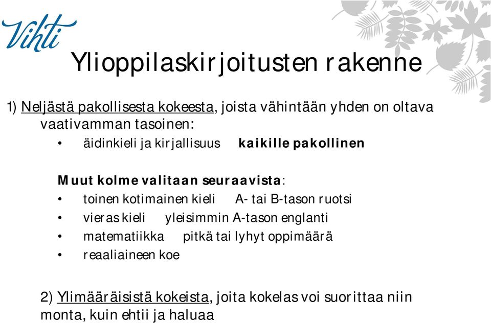 toinen kotimainen kieli A- tai B-tason ruotsi vieras kieli yleisimmin A-tason englanti matematiikka pitkä