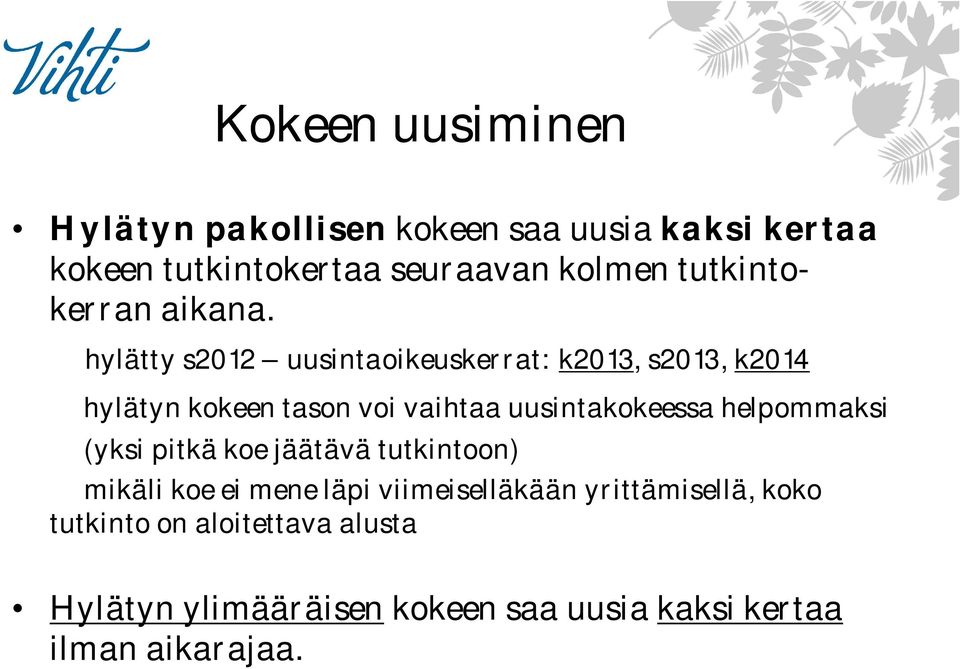 hylätty s2012 uusintaoikeuskerrat: k2013, s2013, k2014 hylätyn kokeen tason voi vaihtaa uusintakokeessa