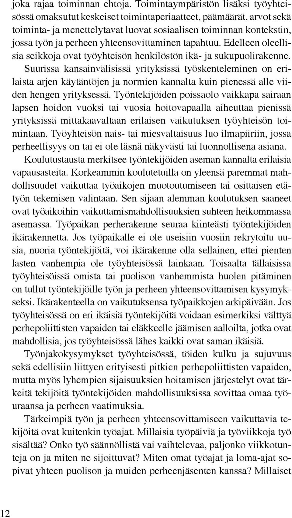 yhteensovittaminen tapahtuu. Edelleen oleellisia seikkoja ovat työyhteisön henkilöstön ikä- ja sukupuolirakenne.