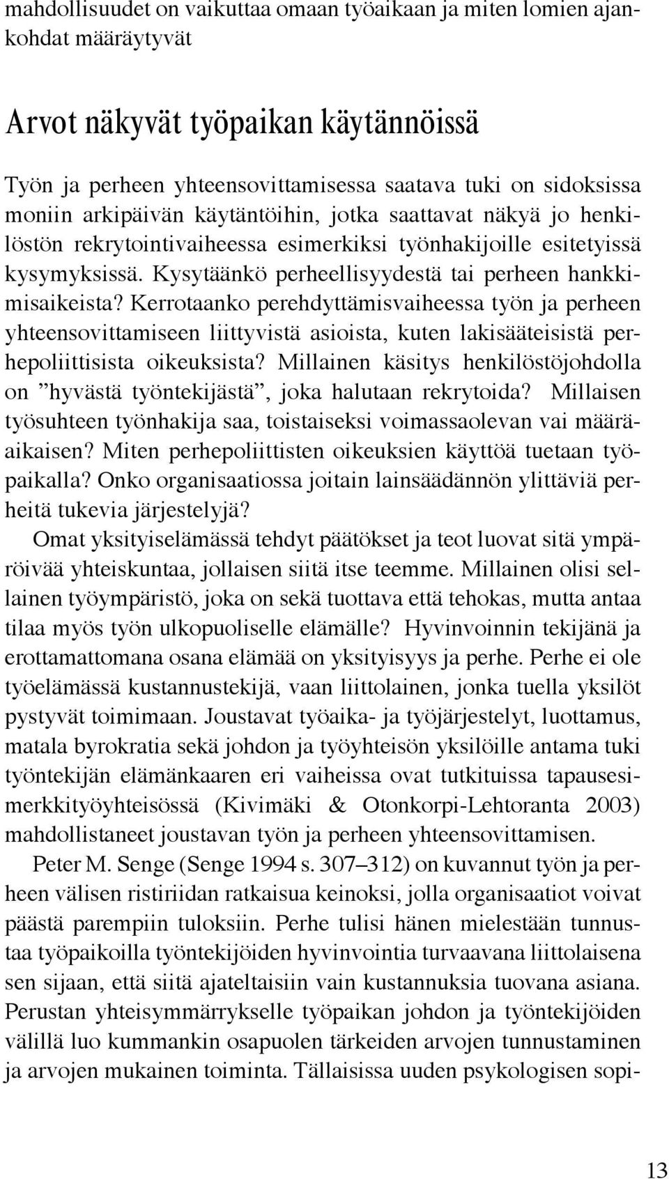 Kerrotaanko perehdyttämisvaiheessa työn ja perheen yhteensovittamiseen liittyvistä asioista, kuten lakisääteisistä perhepoliittisista oikeuksista?