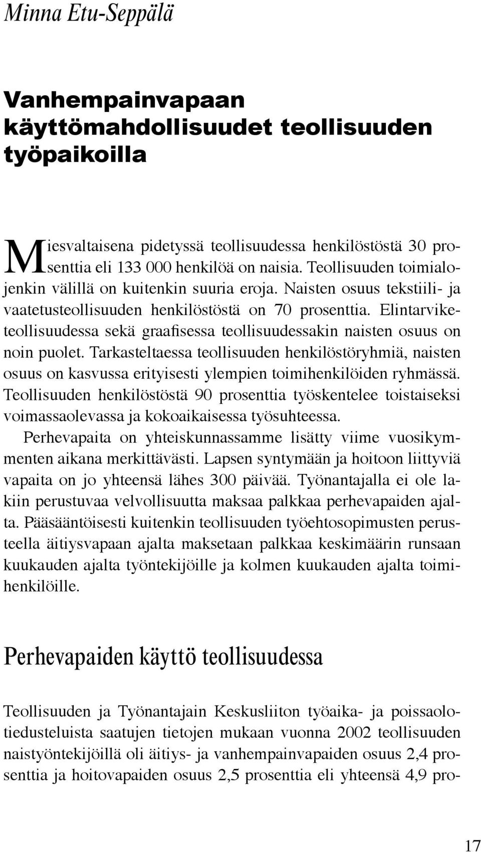 Elintarviketeollisuudessa sekä graafisessa teollisuudessakin naisten osuus on noin puolet.