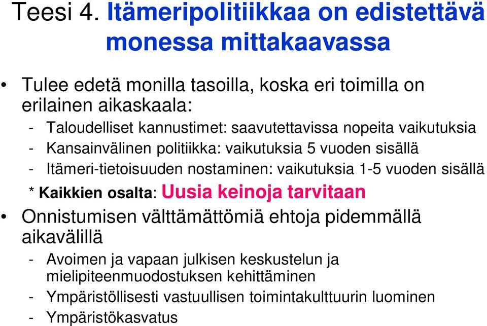 kannustimet: saavutettavissa nopeita vaikutuksia - Kansainvälinen politiikka: vaikutuksia 5 vuoden sisällä - Itämeri-tietoisuuden nostaminen: