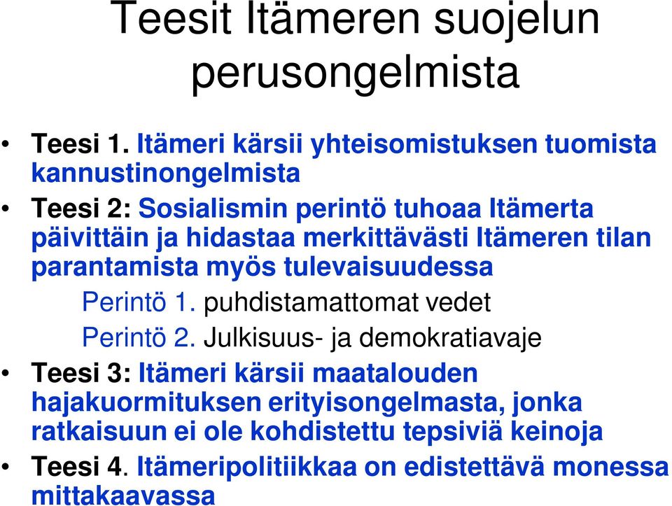 hidastaa merkittävästi Itämeren tilan parantamista myös tulevaisuudessa Perintö 1. puhdistamattomat vedet Perintö 2.