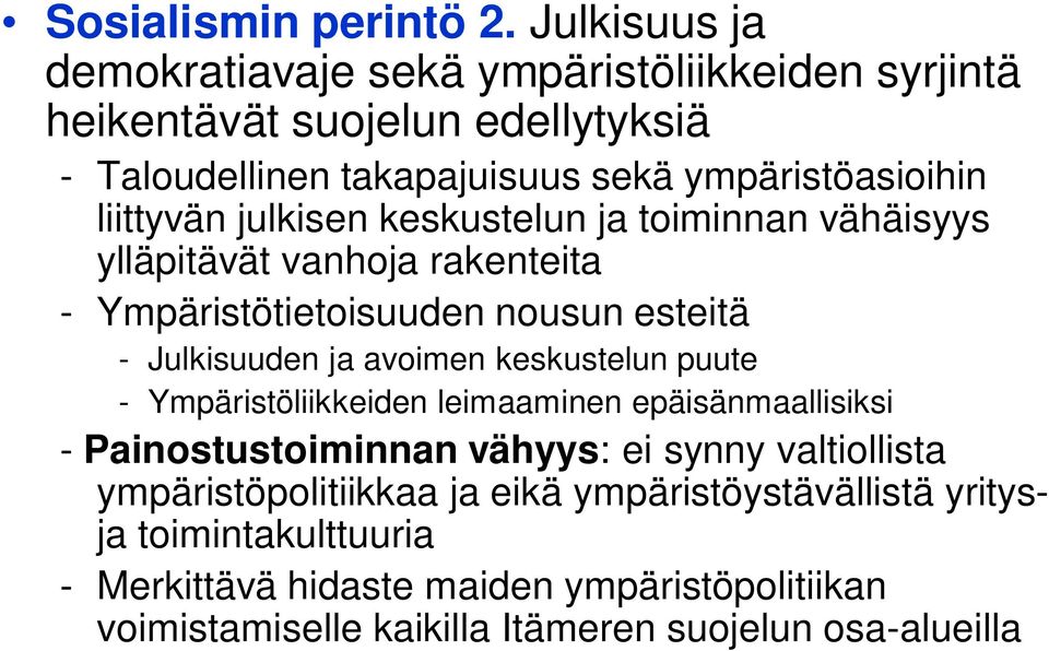 liittyvän julkisen keskustelun ja toiminnan vähäisyys ylläpitävät vanhoja rakenteita - Ympäristötietoisuuden nousun esteitä - Julkisuuden ja avoimen