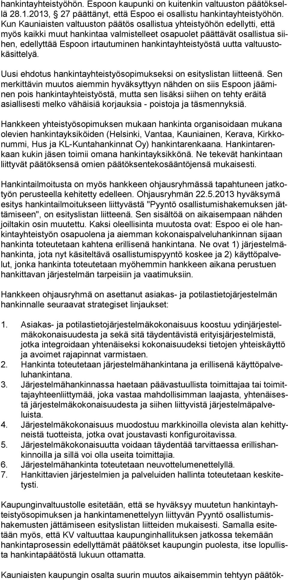 hankintayhteistyöstä uutta valtuustokäsittelyä. Uusi ehdotus hankintayhteistyösopimukseksi on esityslistan liitteenä.