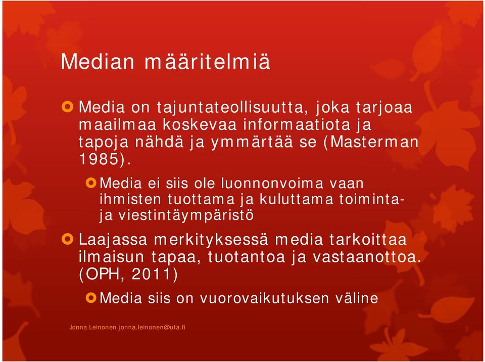 Media ei siis ole luonnonvoima vaan ihmisten tuottama ja kuluttama toimintaja