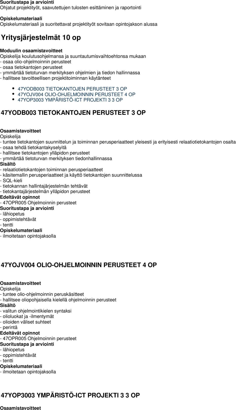 tavoitteellisen projektitoiminnan käytänteet 47YODB00 TIETOKANTOJEN PERUSTEET OP 47YOJV004 OLIO-OHJELMOINNIN PERUSTEET 4 OP 47YOP00 YMPÄRISTÖ-ICT PROJEKTI OP 47YODB00 TIETOKANTOJEN PERUSTEET OP -