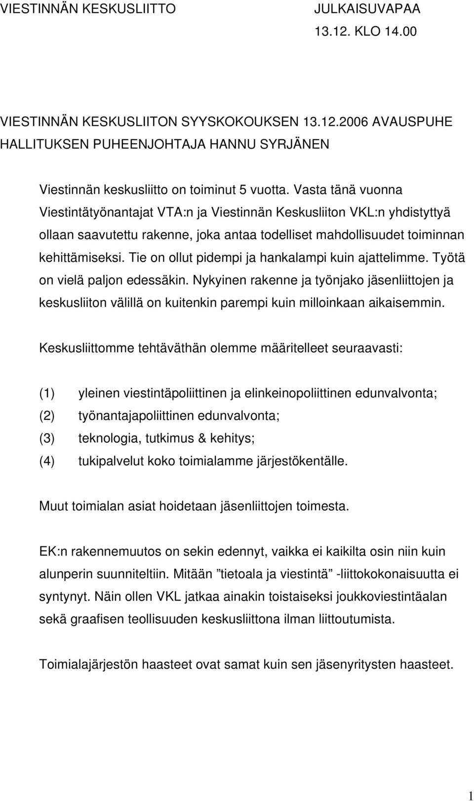 Tie on ollut pidempi ja hankalampi kuin ajattelimme. Työtä on vielä paljon edessäkin.