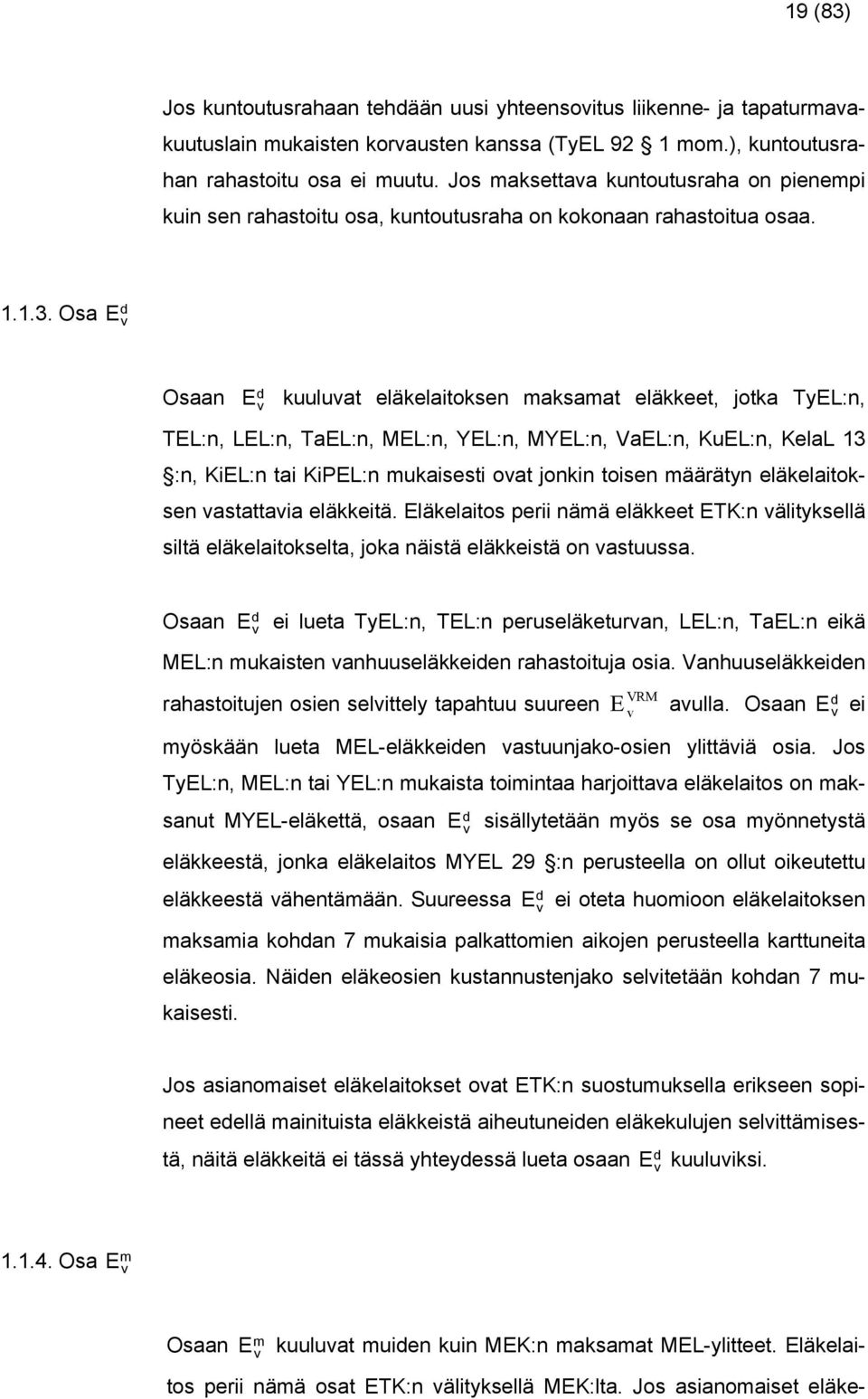 O E On d E kuulut eläkelitoken mkmt eläkkeet, jotk TEL:n, TEL:n, LEL:n, TEL:n, MEL:n, YEL:n, MYEL:n, VEL:n, KuEL:n, KelL 3 :n, KiEL:n ti KiPEL:n mukieti ot jonkin toien määrätn eläkelitoken ttti