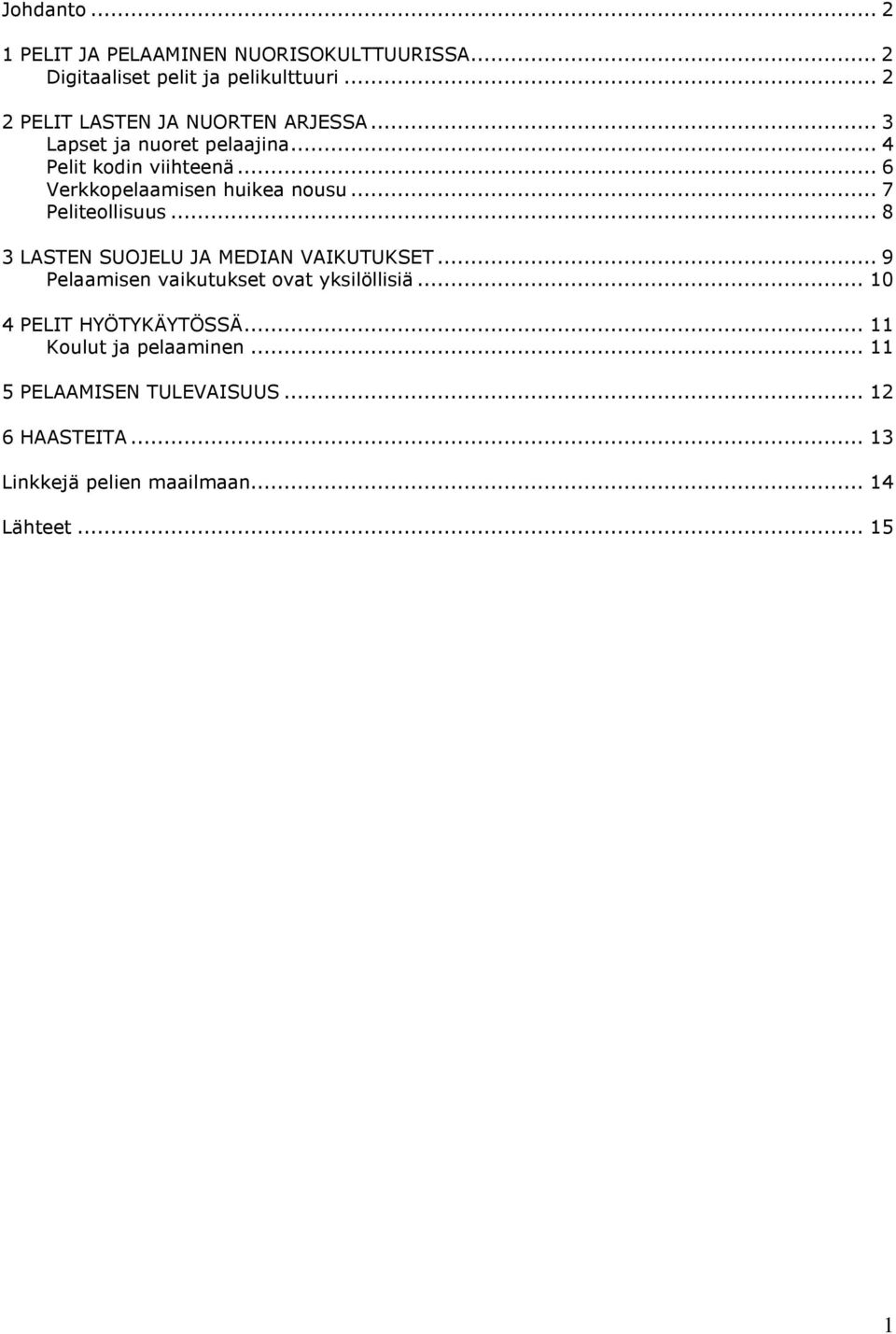 .. 6 Verkkopelaamisen huikea nousu... 7 Peliteollisuus... 8 3 LASTEN SUOJELU JA MEDIAN VAIKUTUKSET.