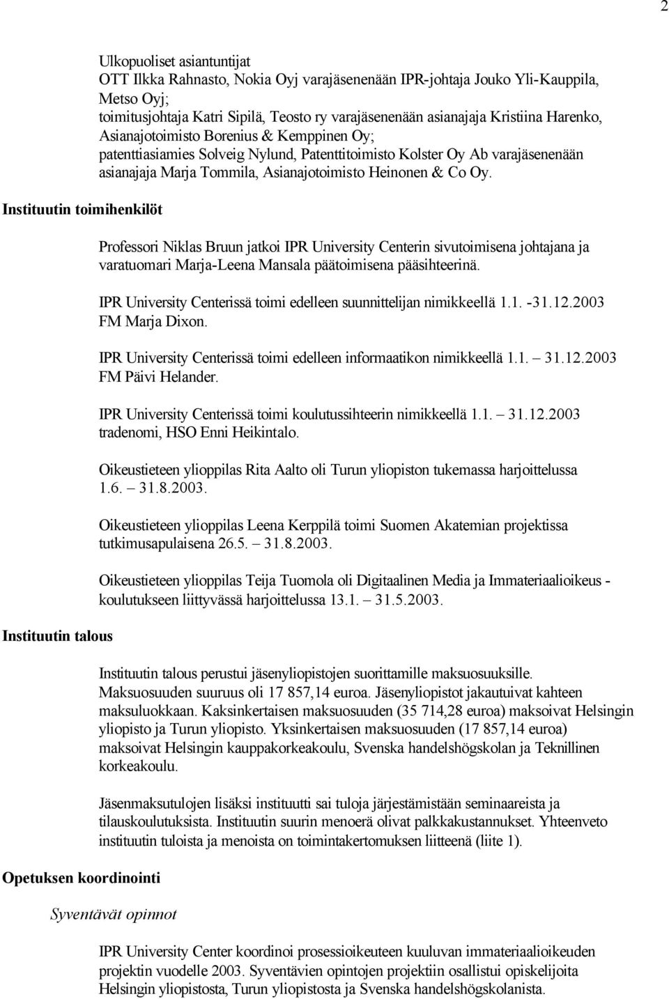 varajäsenenään asianajaja Marja Tommila, Asianajotoimisto Heinonen & Co Oy.