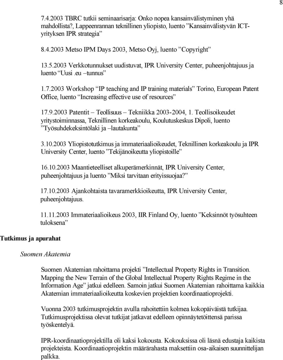 2003 Workshop IP teaching and IP training materials Torino, European Patent Office, luento Increasing effective use of resources 17.9.2003 Patentit Teollisuus Tekniikka 2003-2004, 1.