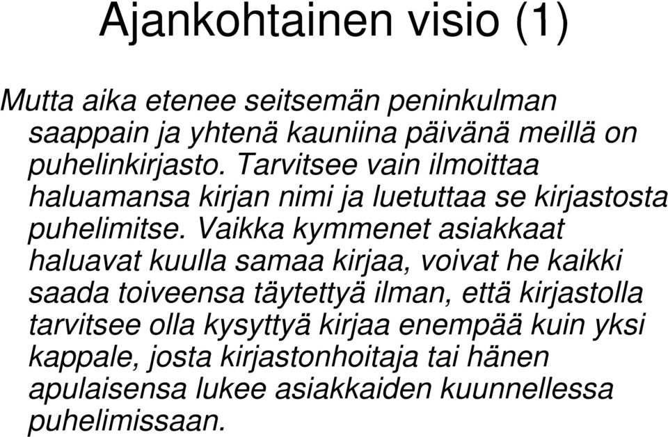 Vaikka kymmenet asiakkaat haluavat kuulla samaa kirjaa, voivat he kaikki saada toiveensa täytettyä y ilman, että