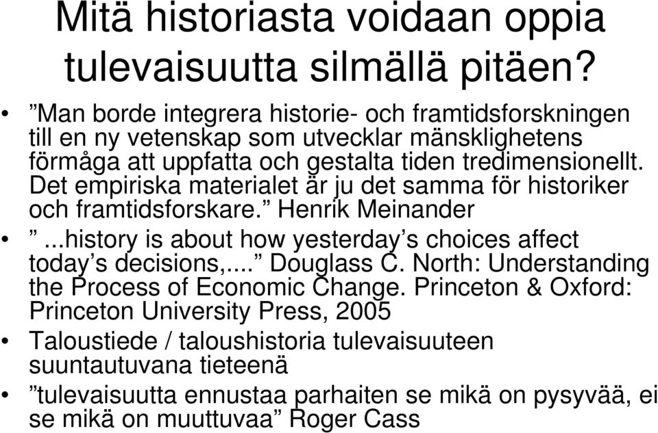Det empiriska i materialet t är ju det samma för historiker ik och framtidsforskare. Henrik Meinander.