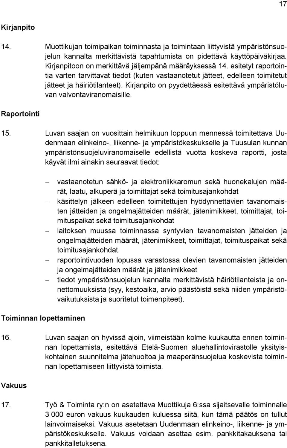 Kirjanpito on pyydettäessä esitettävä ympäristöluvan valvontaviranomaisille. Raportointi 15.