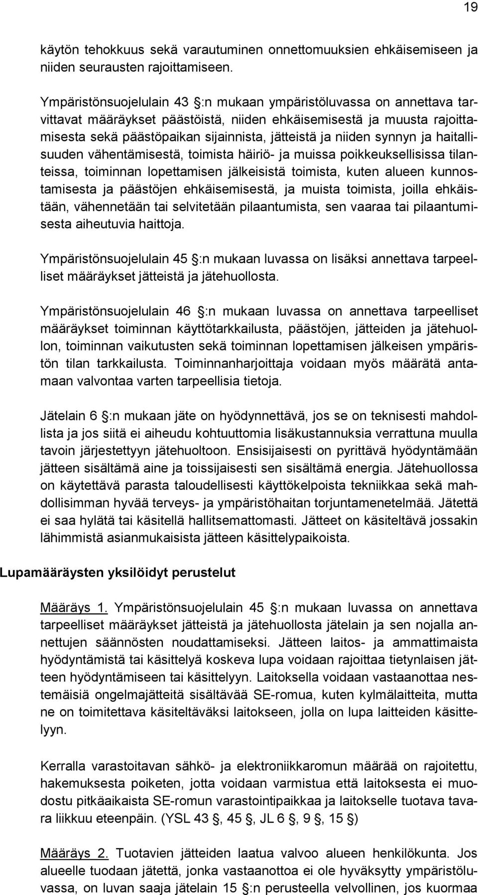 synnyn ja haitallisuuden vähentämisestä, toimista häiriö- ja muissa poikkeuksellisissa tilanteissa, toiminnan lopettamisen jälkeisistä toimista, kuten alueen kunnostamisesta ja päästöjen