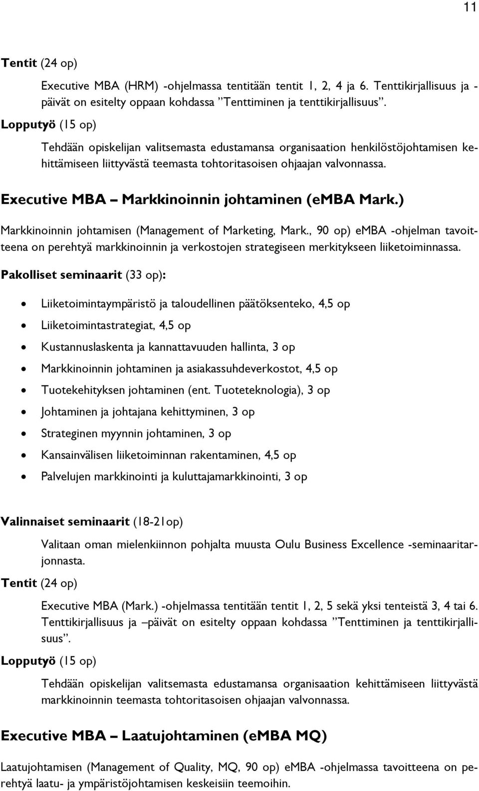 Executive MBA Markkinoinnin johtaminen (emba Mark.) Markkinoinnin johtamisen (Management of Marketing, Mark.