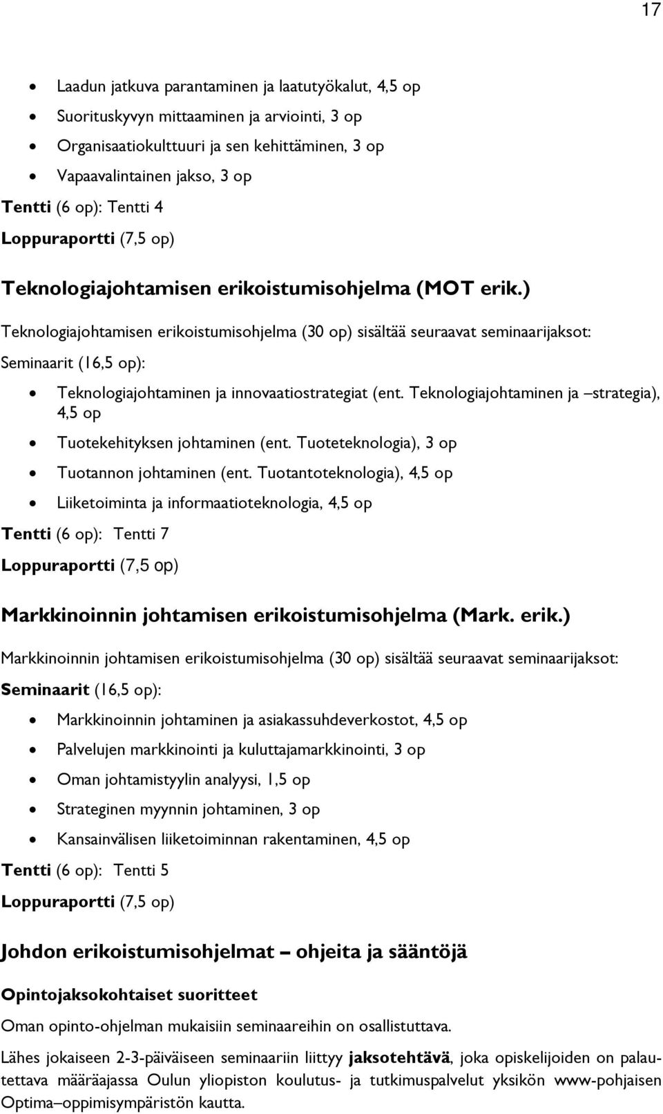 ) Teknologiajohtamisen erikoistumisohjelma (30 op) sisältää seuraavat seminaarijaksot: Seminaarit (16,5 op): Teknologiajohtaminen ja innovaatiostrategiat (ent.