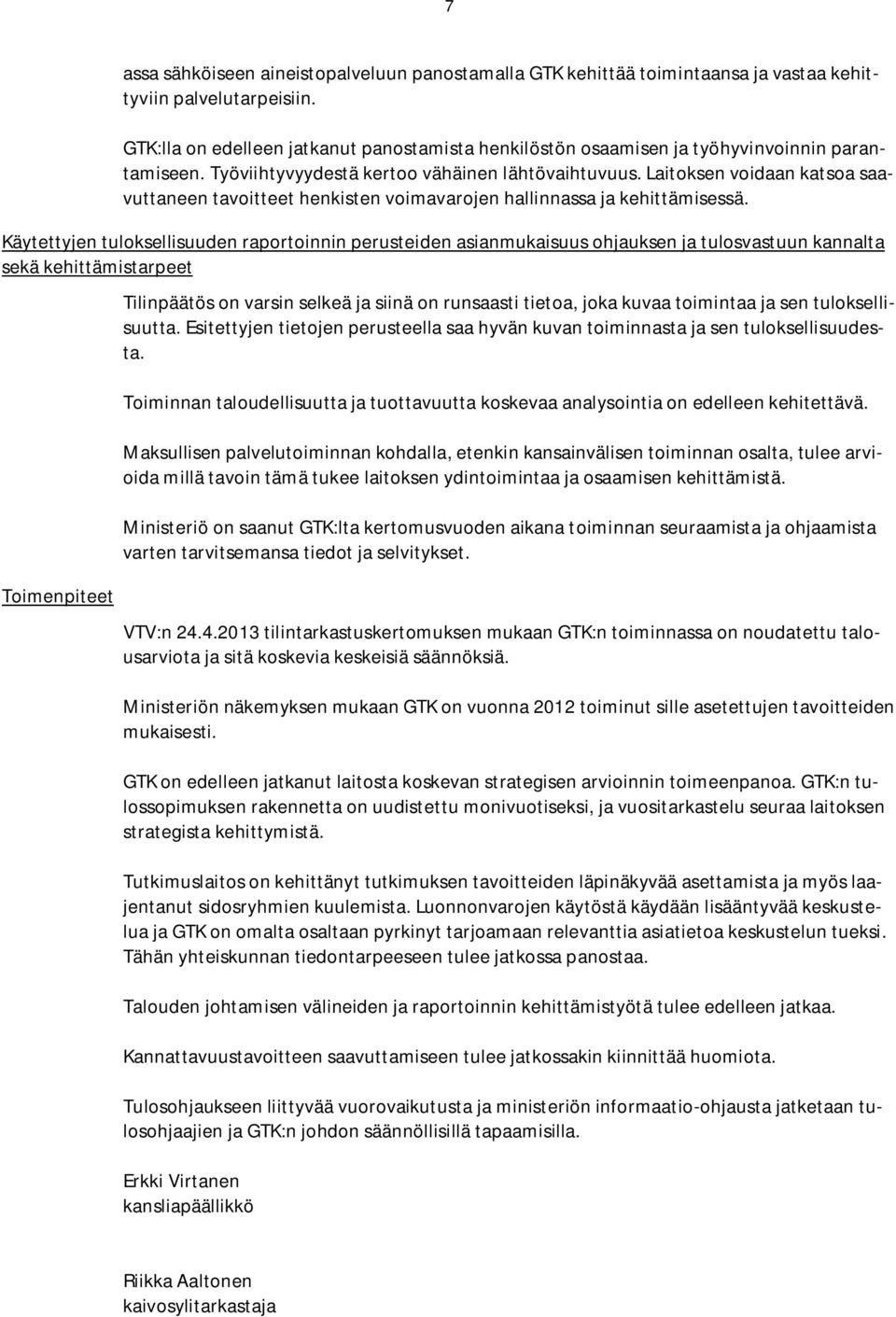 Laitoksen voidaan katsoa saavuttaneen tavoitteet henkisten voimavarojen hallinnassa ja kehittämisessä.