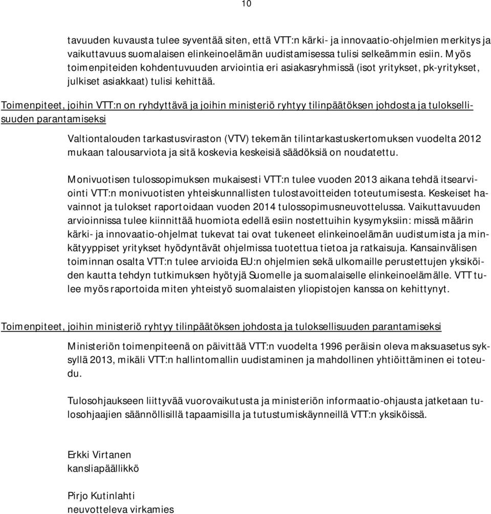 Toimenpiteet, joihin VTT:n on ryhdyttävä ja joihin ministeriö ryhtyy tilinpäätöksen johdosta ja tuloksellisuuden parantamiseksi Valtiontalouden tarkastusviraston (VTV) tekemän