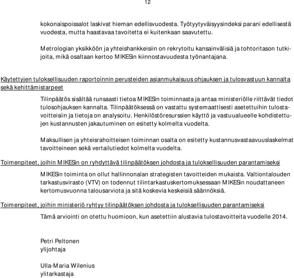 Käytettyjen tuloksellisuuden raportoinnin perusteiden asianmukaisuus ohjauksen ja tulosvastuun kannalta sekä kehittämistarpeet Tilinpäätös sisältää runsaasti tietoa MIKESin toiminnasta ja antaa