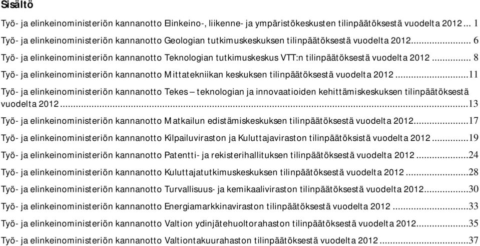 .. 6 Työ- ja elinkeinoministeriön kannanotto Teknologian tutkimuskeskus VTT:n tilinpäätöksestä vuodelta 2012.