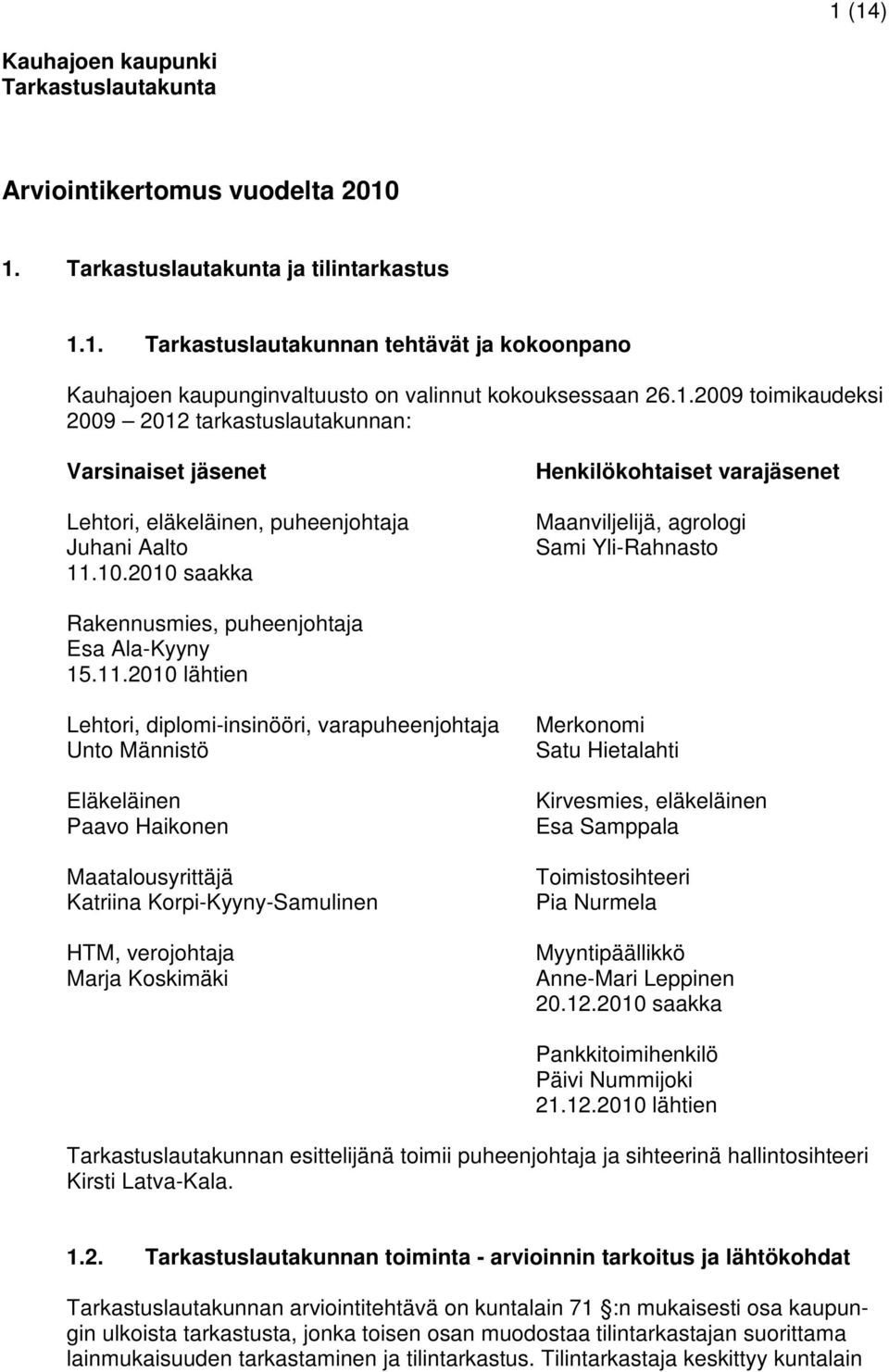 2010 saakka Henkilökohtaiset varajäsenet Maanviljelijä, agrologi Sami Yli-Rahnasto Rakennusmies, puheenjohtaja Esa Ala-Kyyny 15.11.