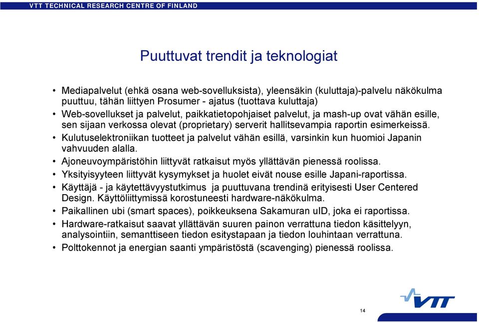 Kulutuselektroniikan tuotteet ja palvelut vähän esillä, varsinkin kun huomioi n vahvuuden alalla. Ajoneuvoympäristöhin liittyvät ratkaisut myös yllättävän pienessä roolissa.