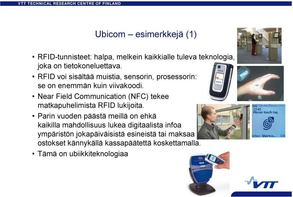 Near Field Communication (NFC) tekee matkapuhelimista RFID lukijoita.