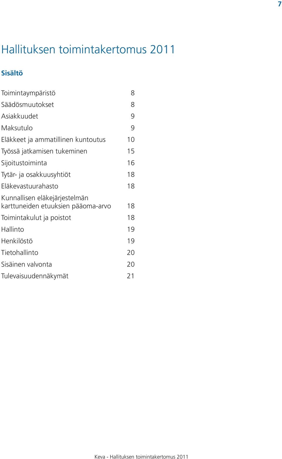 osakkuusyhtiöt 18 Eläkevastuurahasto 18 Kunnallisen eläkejärjestelmän karttuneiden etuuksien pääoma-arvo 18