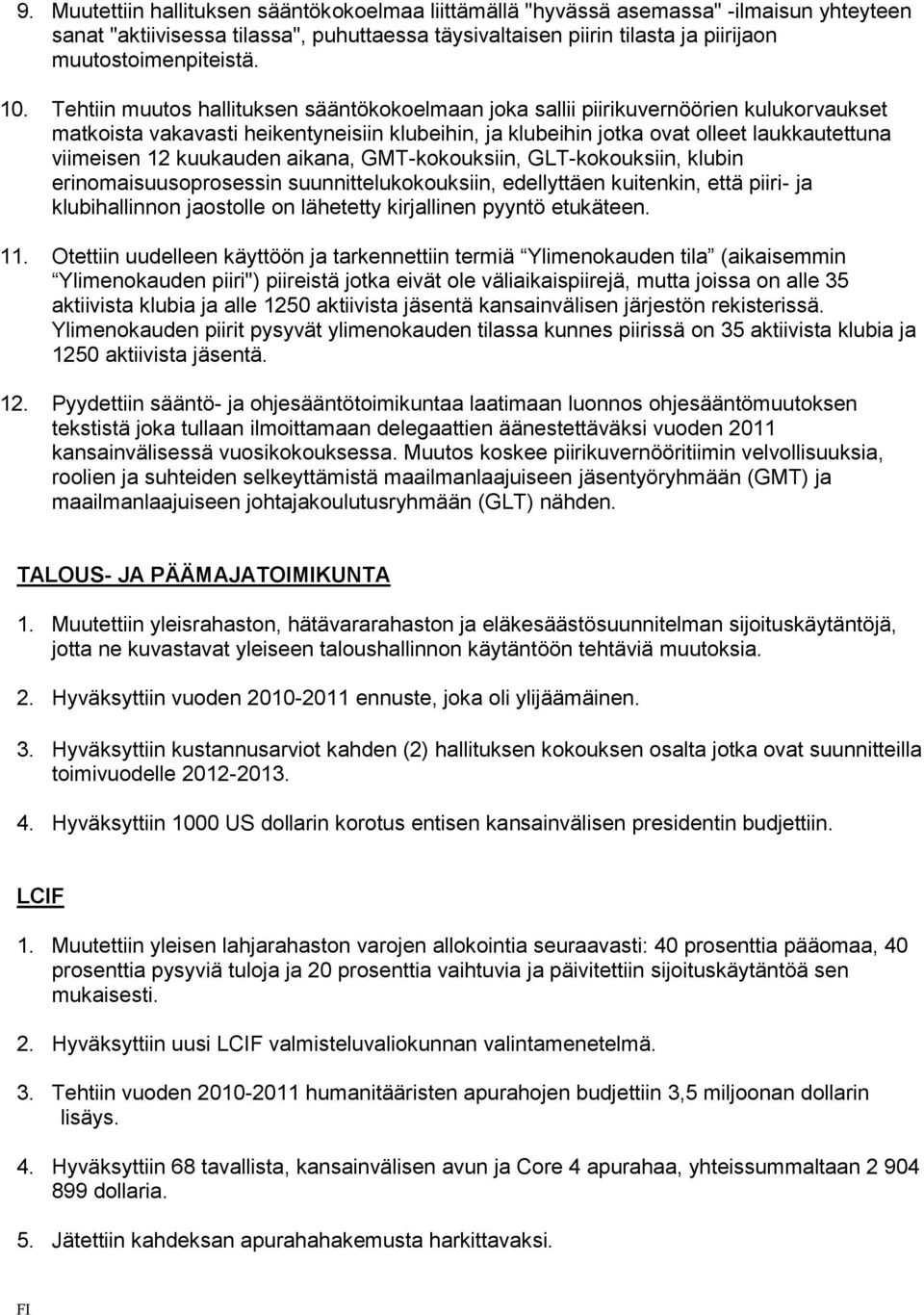 kuukauden aikana, GMT-kokouksiin, GLT-kokouksiin, klubin erinomaisuusoprosessin suunnittelukokouksiin, edellyttäen kuitenkin, että piiri- ja klubihallinnon jaostolle on lähetetty kirjallinen pyyntö