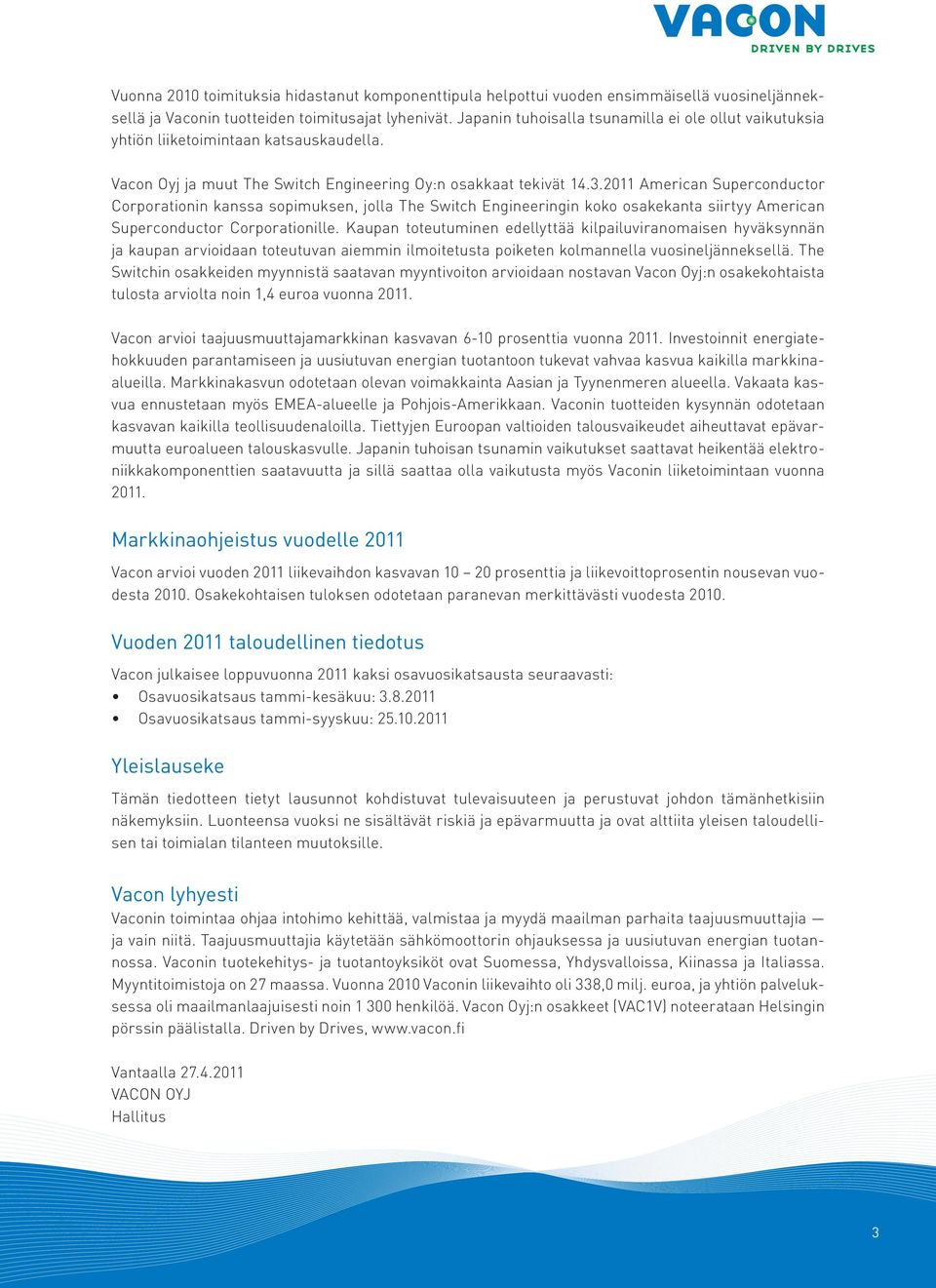 2011 American Superconductor Corporationin kanssa sopimuksen, jolla The Switch Engineeringin koko osakekanta siirtyy American Superconductor Corporationille.