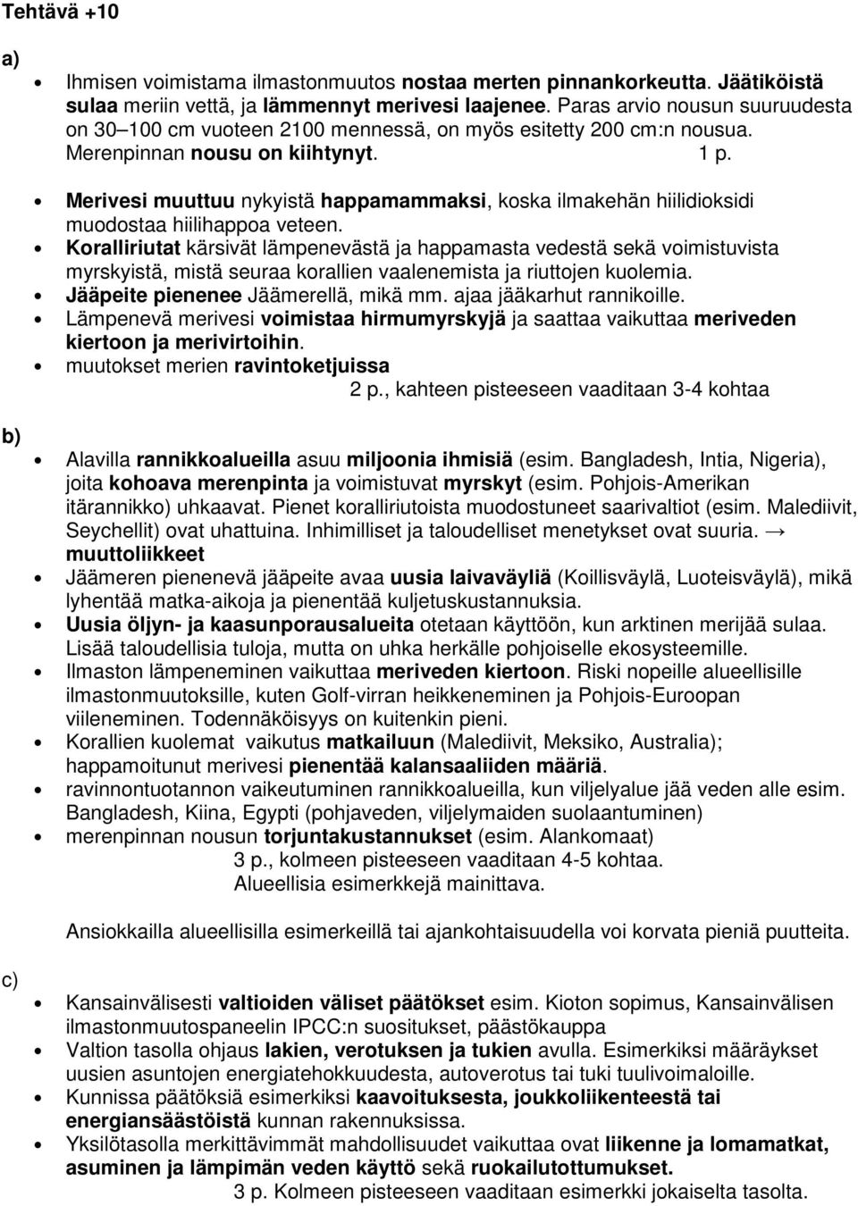 Merivesi muuttuu nykyistä happamammaksi, koska ilmakehän hiilidioksidi muodostaa hiilihappoa veteen.