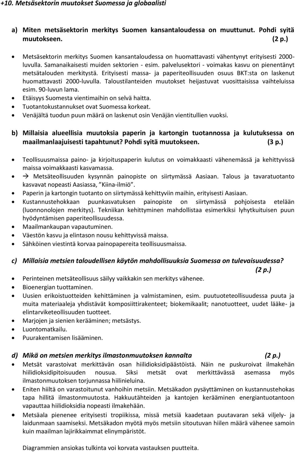 palvelusektori - voimakas kasvu on pienentänyt metsätalouden merkitystä. Erityisesti massa- ja paperiteollisuuden osuus BKT:sta on laskenut huomattavasti 2-luvulla.