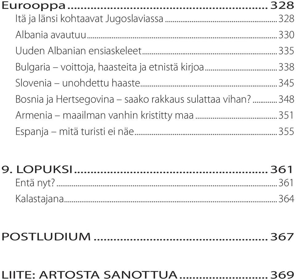 ..345 Bosnia ja Hertsegovina saako rakkaus sulattaa vihan?...348 Armenia maailman vanhin kristitty maa.