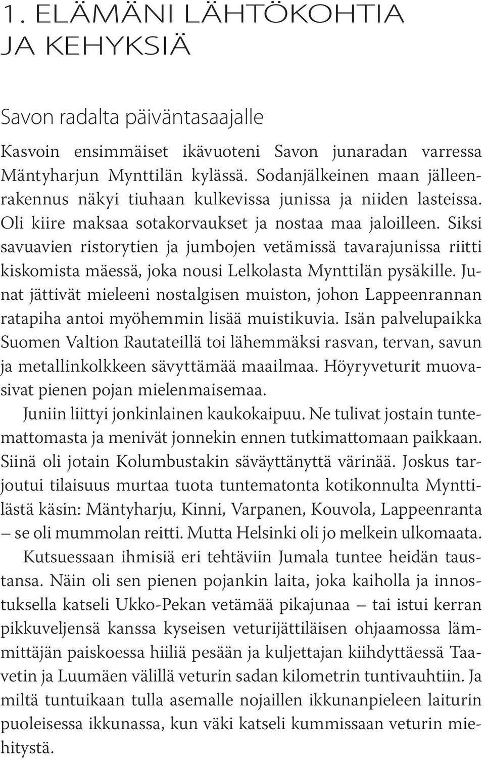 Siksi savuavien ristorytien ja jumbojen vetämissä tavarajunissa riitti kiskomista mäessä, joka nousi Lelkolasta Mynttilän pysäkille.