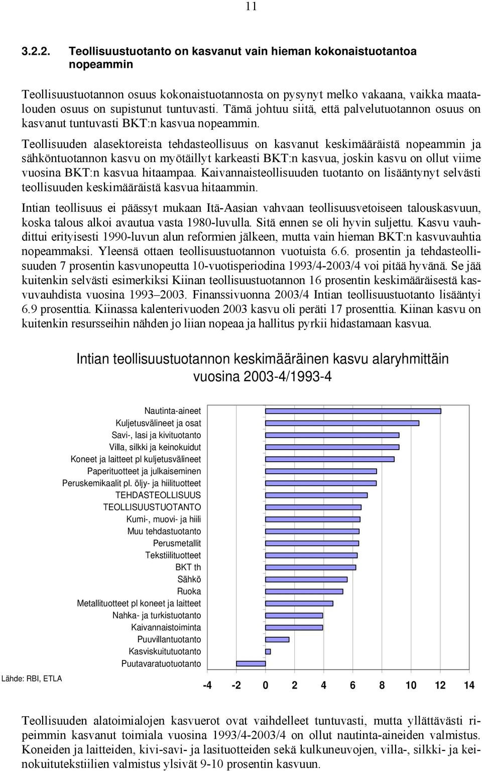 Tämä johtuu siitä, että palvelutuotannon osuus on kasvanut tuntuvasti BKT:n kasvua nopeammin.