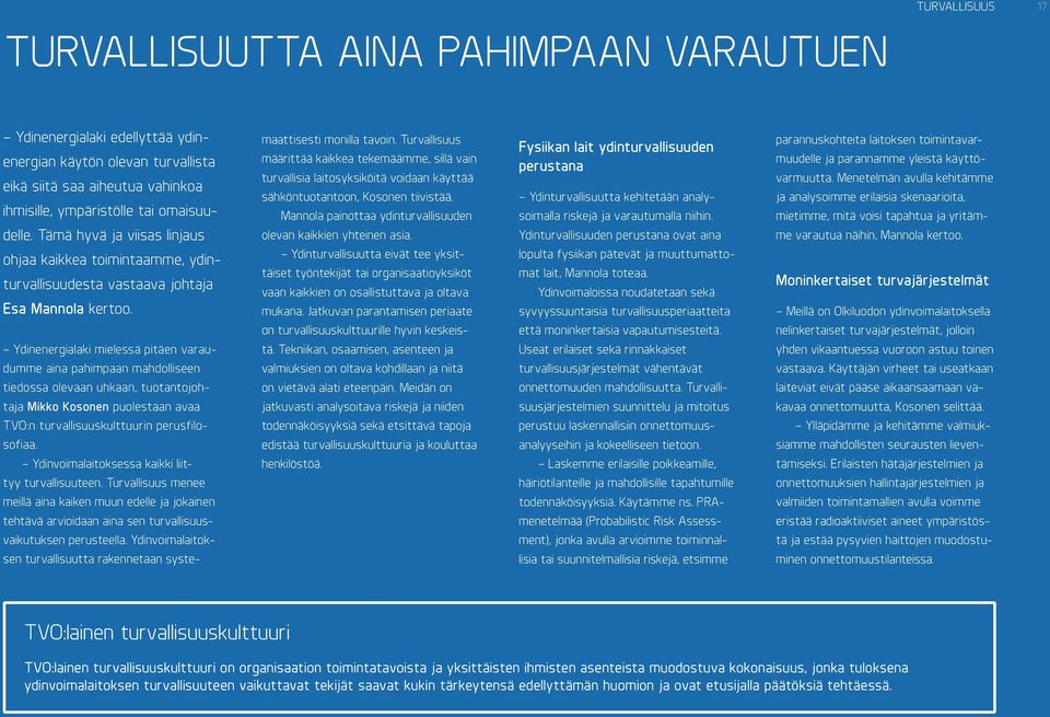 Turvallisuus määrittää kaikkea tekemäämme, sillä vain turvallisia laitosyksiköitä voidaan käyttää sähköntuotantoon, Kosonen tiivistää.