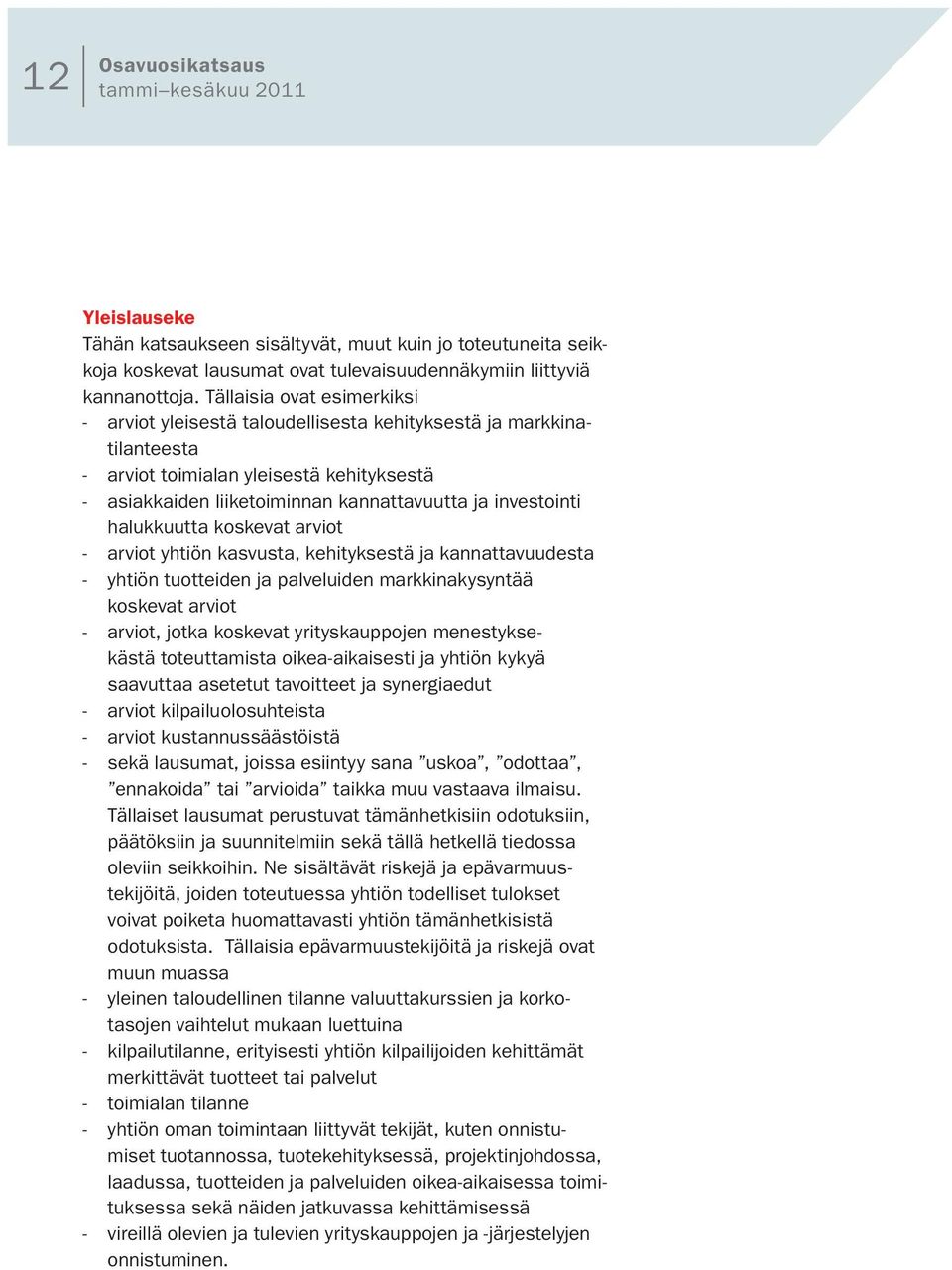 halukkuutta koskevat arviot - arviot yhtiön kasvusta, kehityksestä ja kannattavuudesta - yhtiön tuotteiden ja palveluiden markkinakysyntää koskevat arviot - arviot, jotka koskevat yrityskauppojen