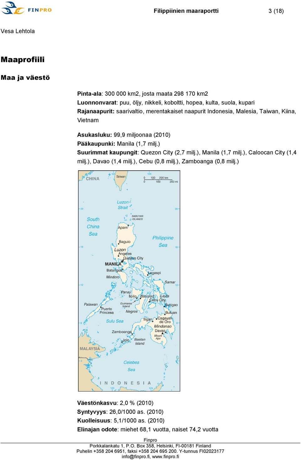 Pääkaupunki: Manila (1,7 milj.) Suurimmat kaupungit: Quezon City (2,7 milj.), Manila (1,7 milj.), Caloocan City (1,4 milj.), Davao (1,4 milj.), Cebu (0,8 milj.