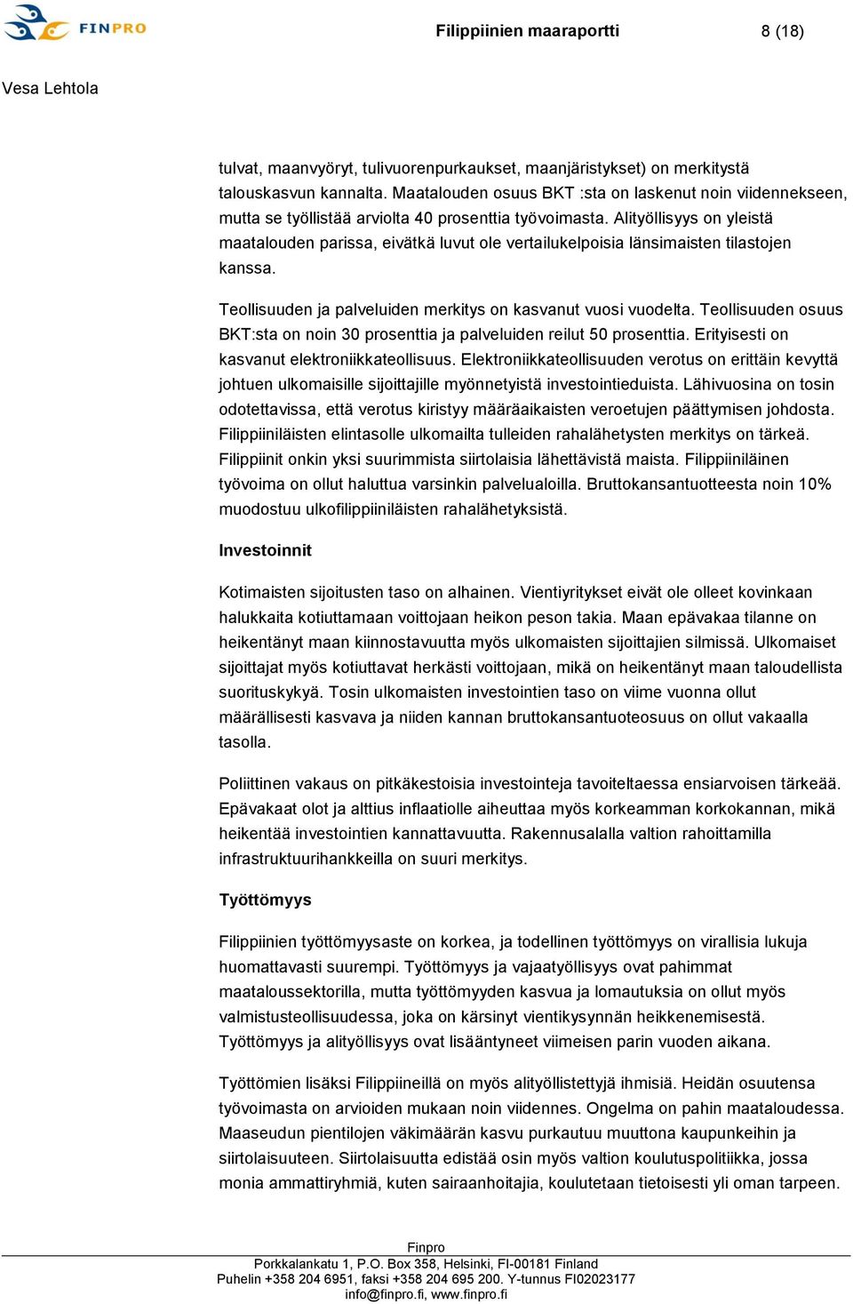 Alityöllisyys on yleistä maatalouden parissa, eivätkä luvut ole vertailukelpoisia länsimaisten tilastojen kanssa. Teollisuuden ja palveluiden merkitys on kasvanut vuosi vuodelta.