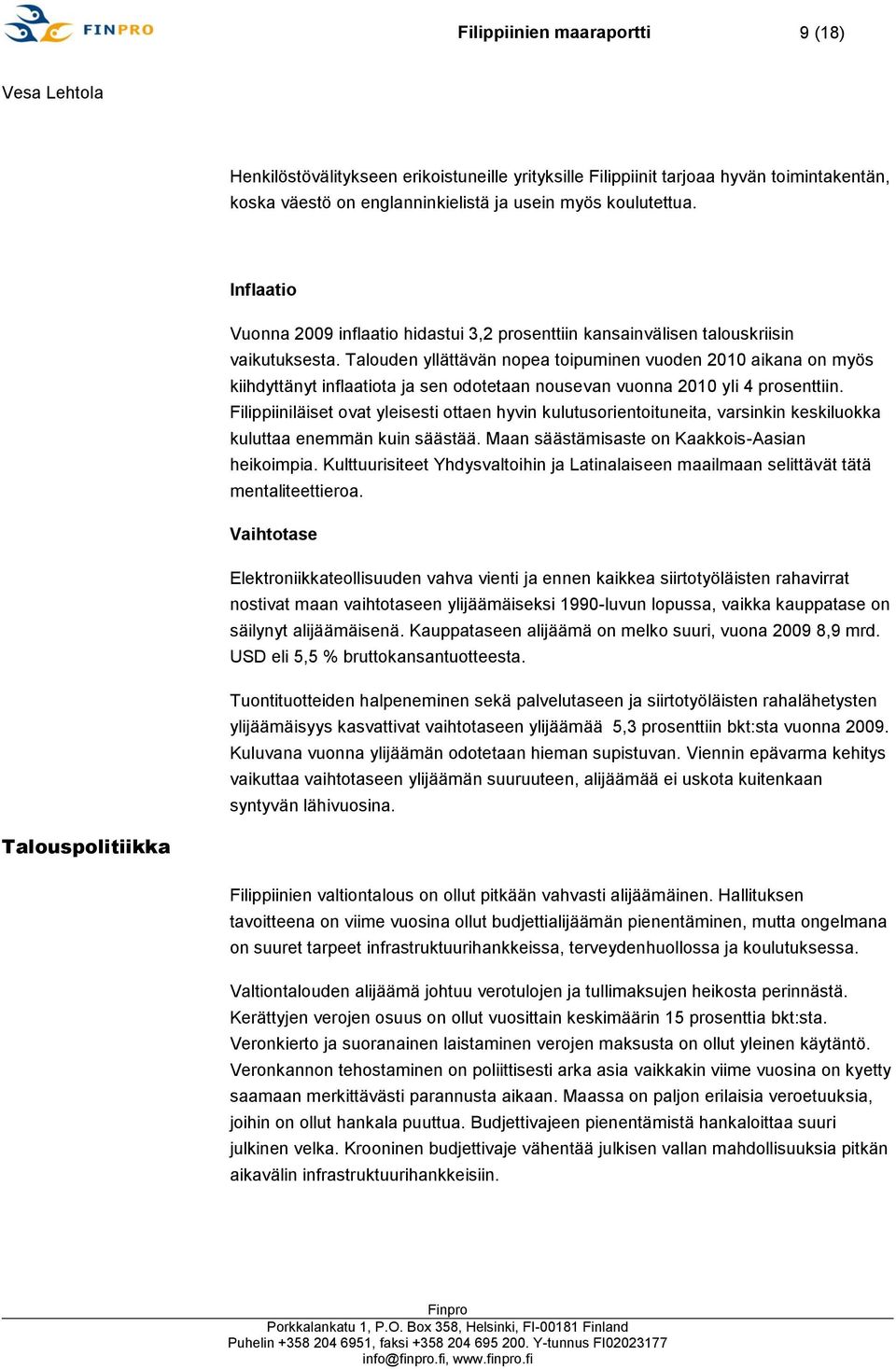 Talouden yllättävän nopea toipuminen vuoden 2010 aikana on myös kiihdyttänyt inflaatiota ja sen odotetaan nousevan vuonna 2010 yli 4 prosenttiin.