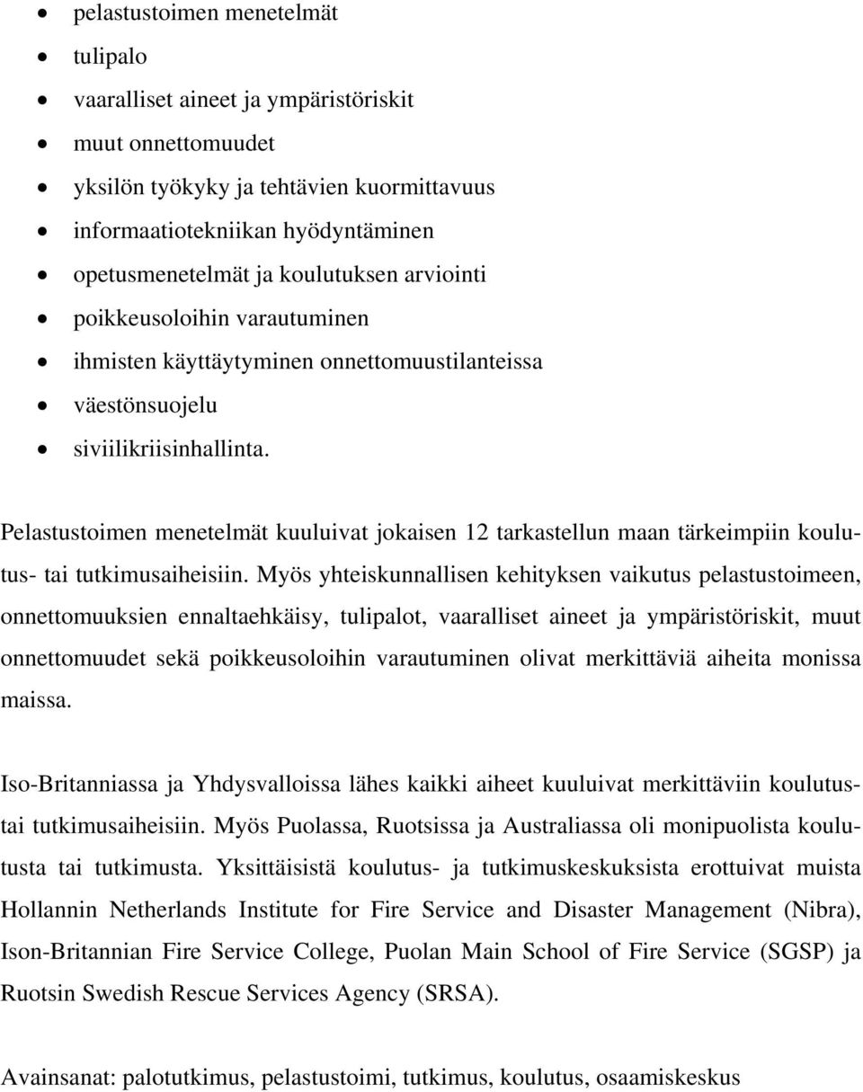 Pelastustoimen menetelmät kuuluivat jokaisen 12 tarkastellun maan tärkeimpiin koulutus- tai tutkimusaiheisiin.