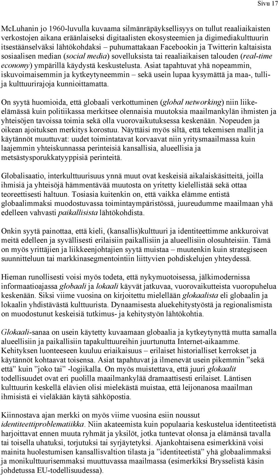 Asiat tapahtuvat yhä nopeammin, iskuvoimaisemmin ja kytkeytyneemmin sekä usein lupaa kysymättä ja maa-, tullija kulttuurirajoja kunnioittamatta.