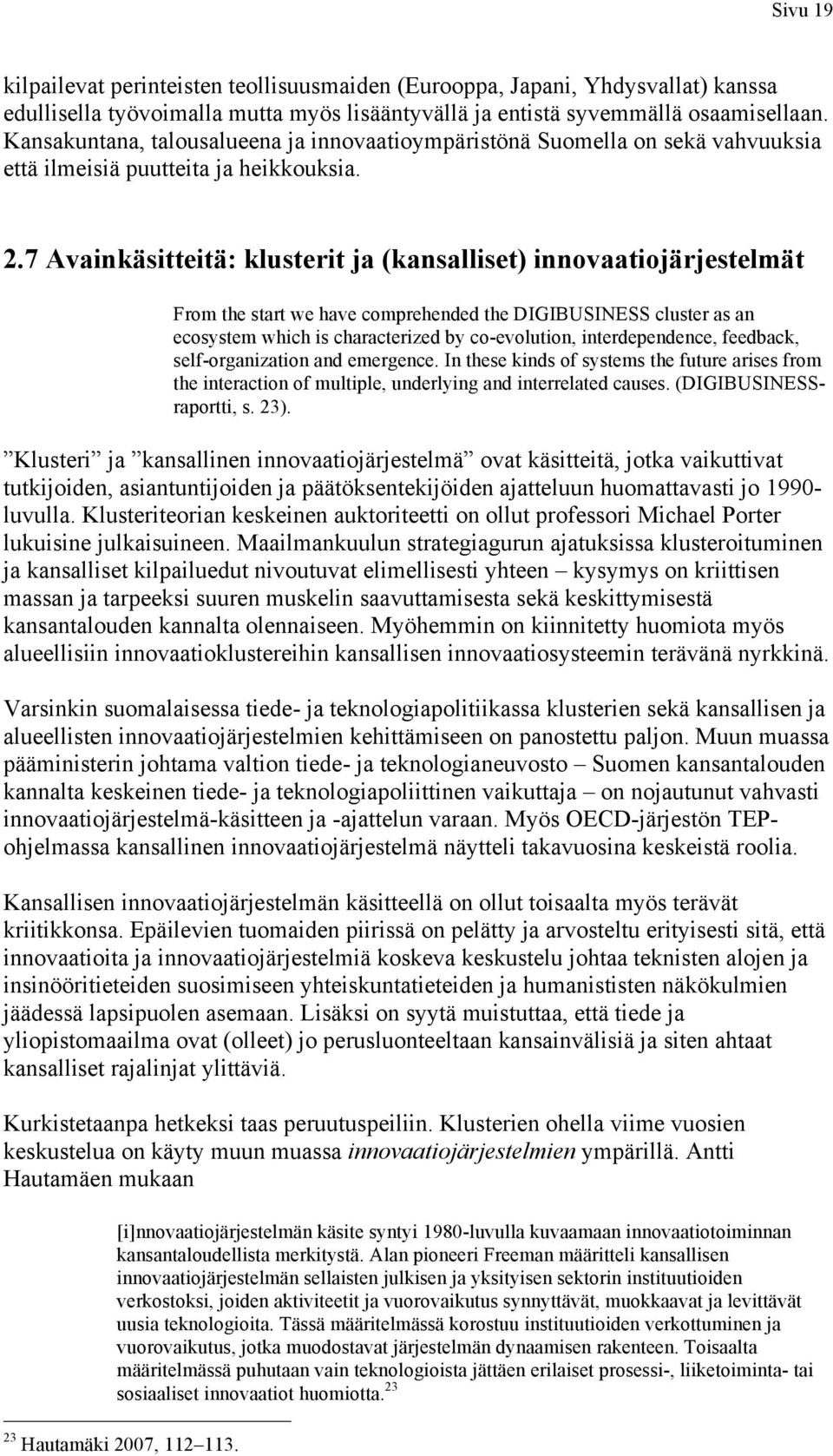 7 Avainkäsitteitä: klusterit ja (kansalliset) innovaatiojärjestelmät From the start we have comprehended the DIGIBUSINESS cluster as an ecosystem which is characterized by co-evolution,