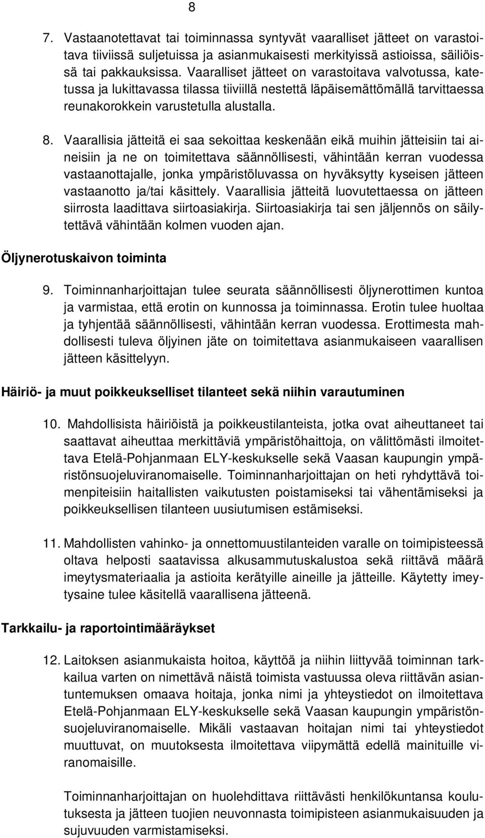 Vaarallisia jätteitä ei saa sekoittaa keskenään eikä muihin jätteisiin tai aineisiin ja ne on toimitettava säännöllisesti, vähintään kerran vuodessa vastaanottajalle, jonka ympäristöluvassa on