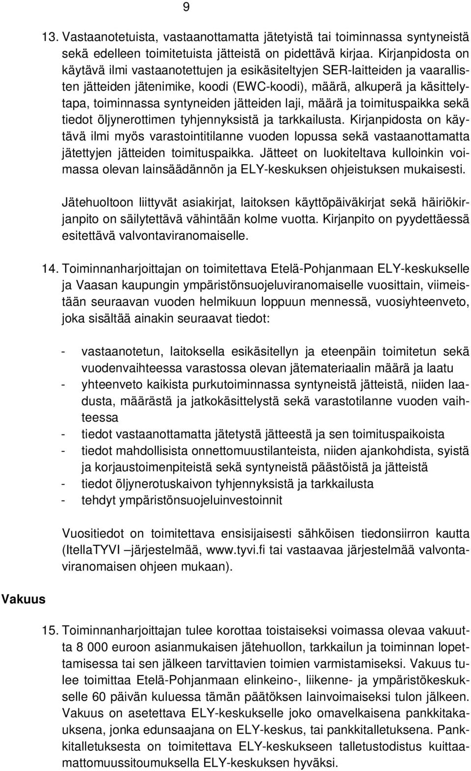 jätteiden laji, määrä ja toimituspaikka sekä tiedot öljynerottimen tyhjennyksistä ja tarkkailusta.