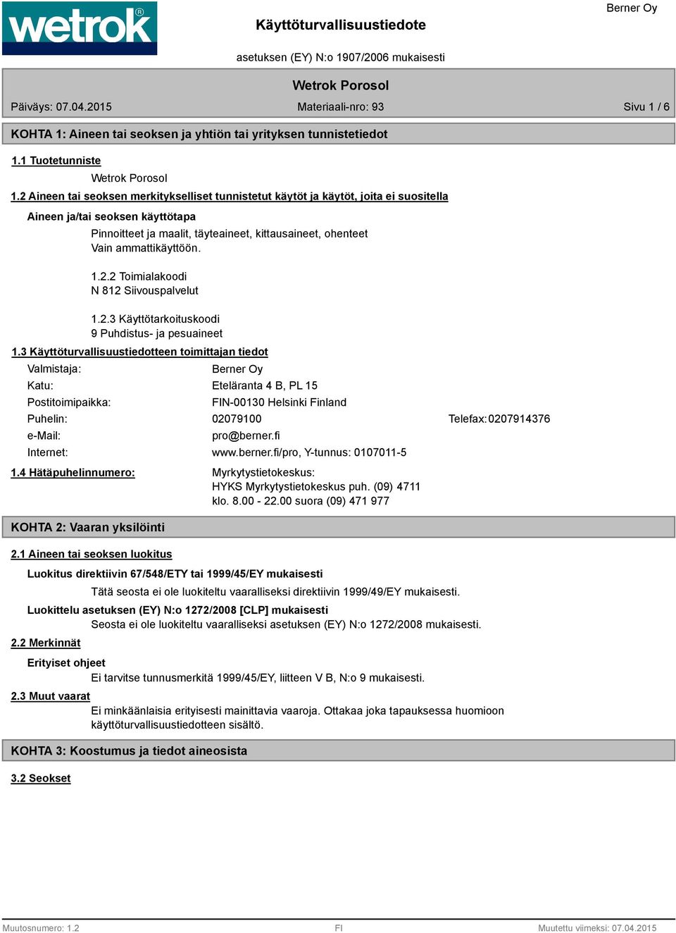 ammattikäyttöön. 1.2.2 Toimialakoodi N 812 Siivouspalvelut 1.2.3 Käyttötarkoituskoodi 9 Puhdistus- ja pesuaineet 1.